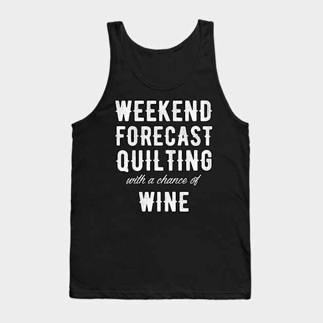 Weekend forecast quilting with a chance of wine Tank Top by captainmood